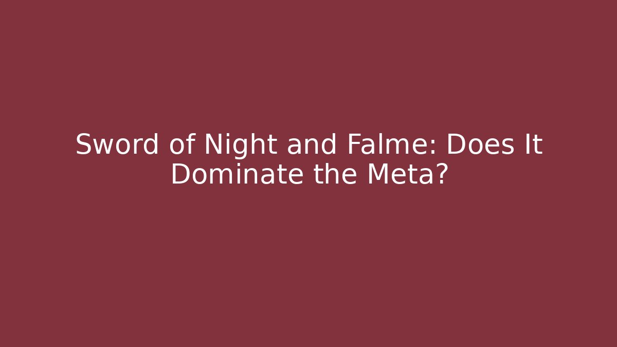 Sword of Night and Falme: Does It Dominate the Meta?