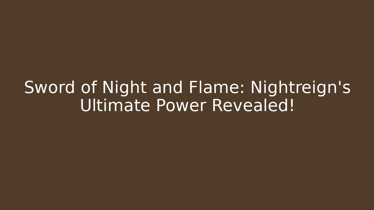 Sword of Night and Flame: Nightreign’s Ultimate Power Revealed!