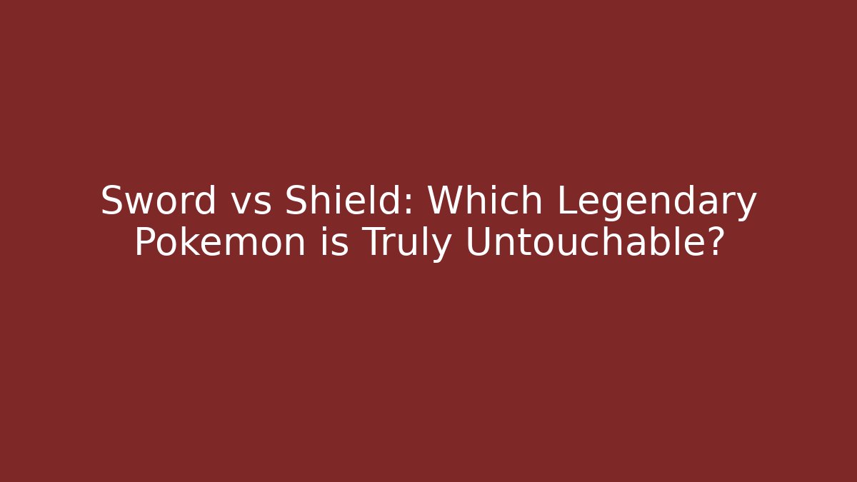 Sword vs Shield: Which Legendary Pokémon is Truly Untouchable?