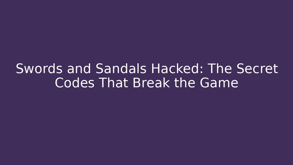Swords and Sandals Hacked: The Secret Codes That Break the Game
