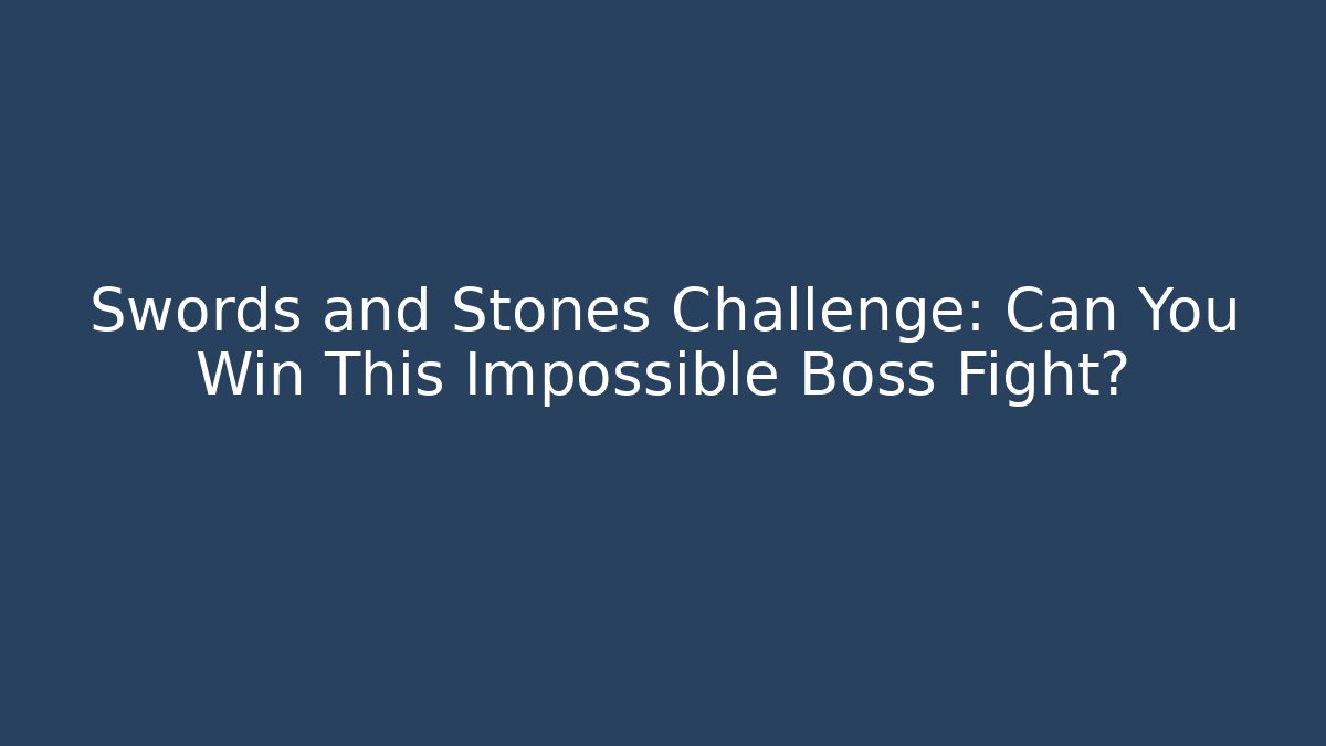 Swords and Stones Challenge: Can You Win This Impossible Boss Fight?