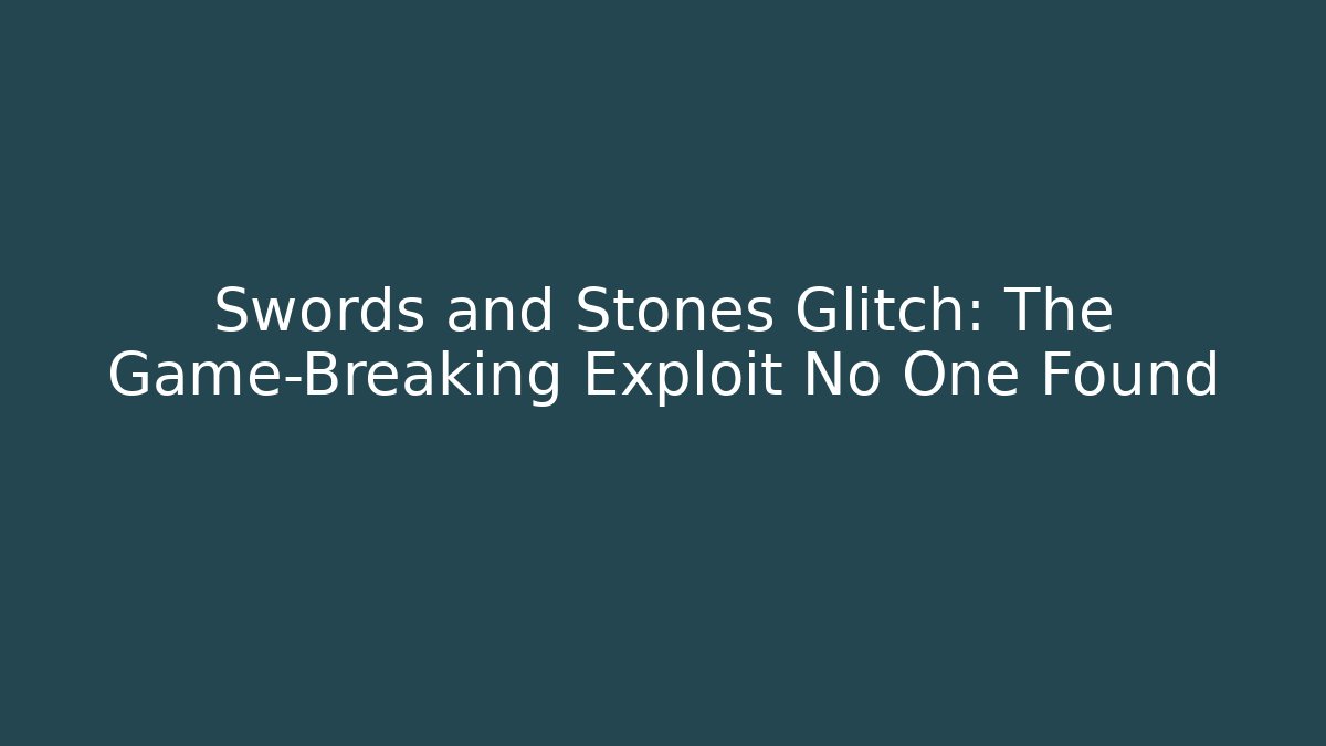 Swords and Stones Glitch: The Game-Breaking Exploit No One Found - Critter Realm