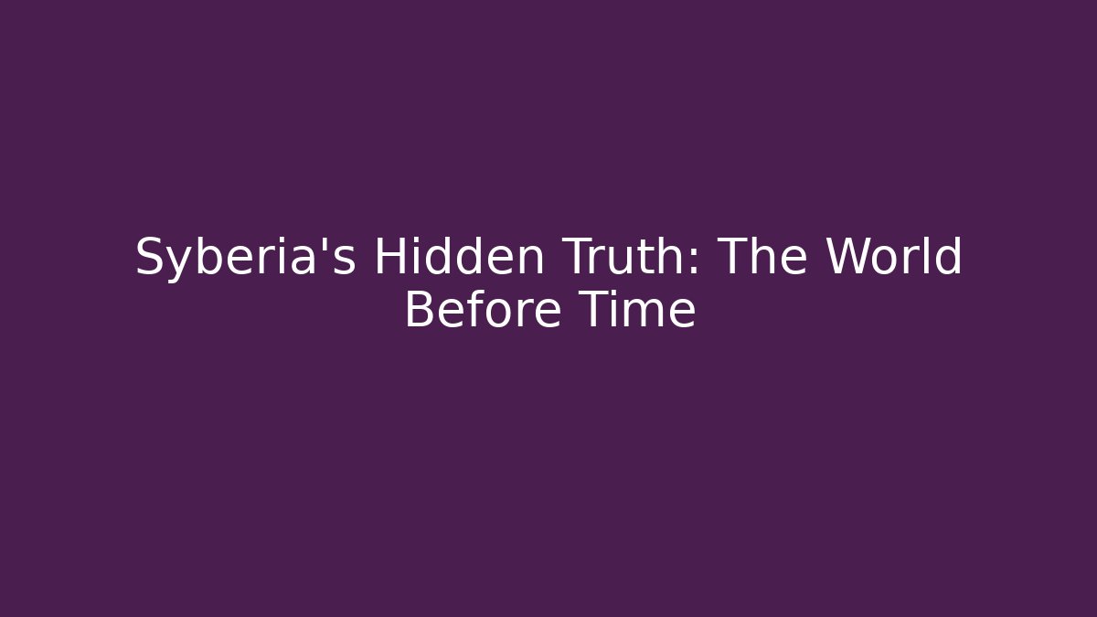 Syberia's Hidden Truth: The World Before Time