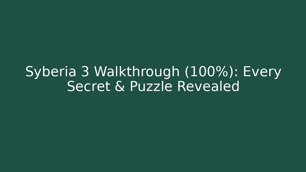 Syberia 3 Walkthrough (100%): Every Secret & Puzzle Revealed