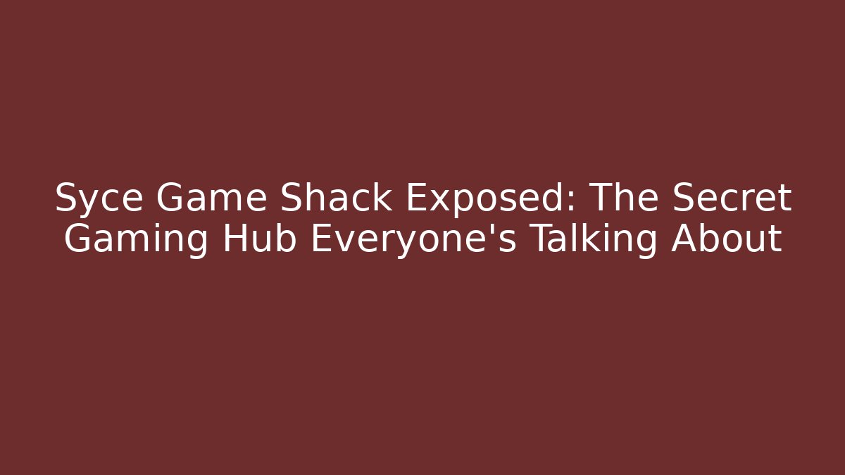 Syce Game Shack Exposed: The Secret Gaming Hub Everyone’s Talking About - Critter Realm