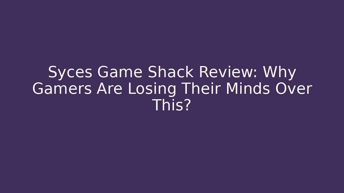 Syces Game Shack Review: Why Gamers Are Losing Their Minds Over This?