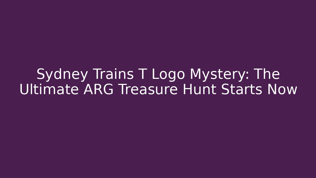 Sydney Trains T Logo Mystery: The Ultimate ARG Treasure Hunt Starts Now