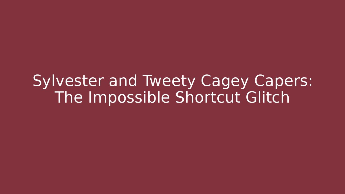 Sylvester and Tweety Cagey Capers: The Impossible Shortcut Glitch