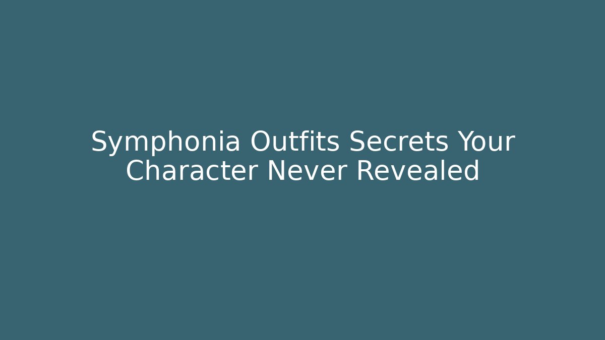 Symphonia Outfits Secrets Your Character Never Revealed