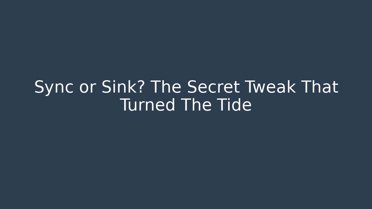 Sync or Sink? The Secret Tweak That Turned The Tide