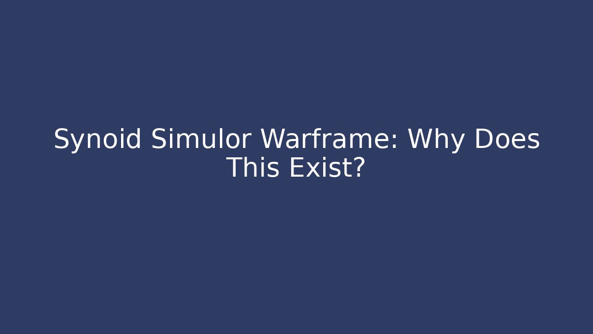 Synoid Simulor Warframe: Why Does This Exist?