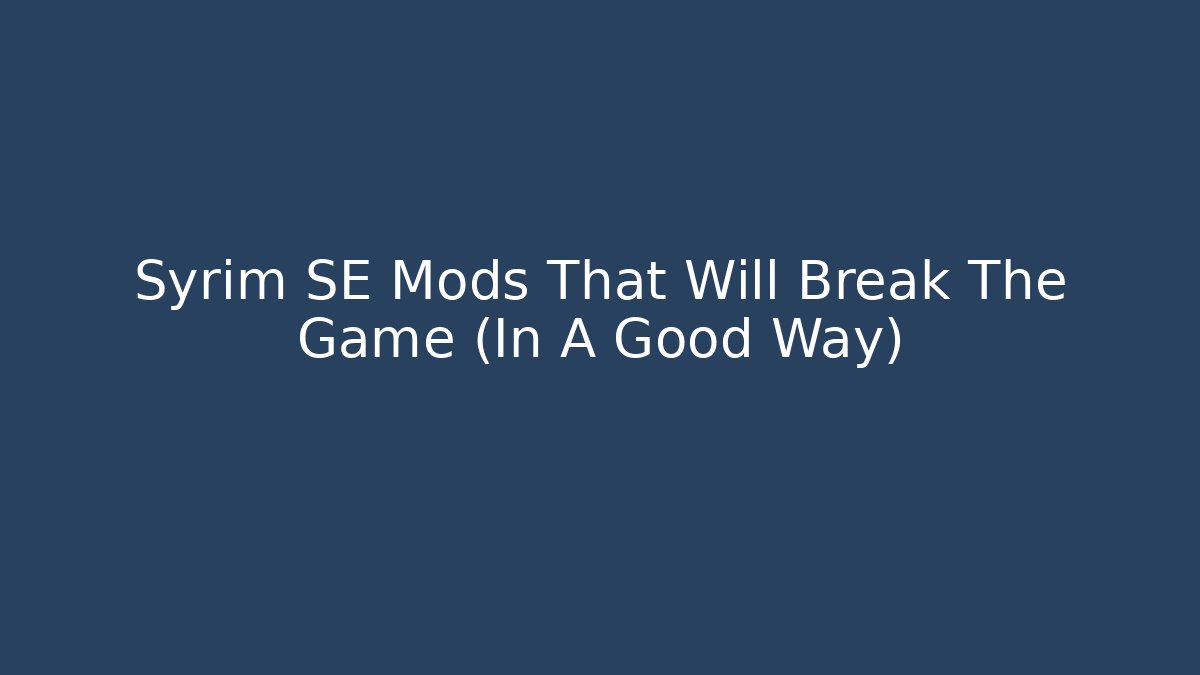 Syrim SE Mods That Will Break The Game (In A Good Way) - Critter Realm