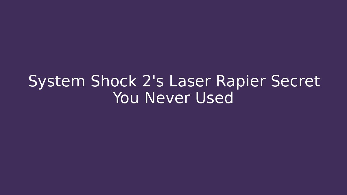System Shock 2's Laser Rapier Secret You Never Used