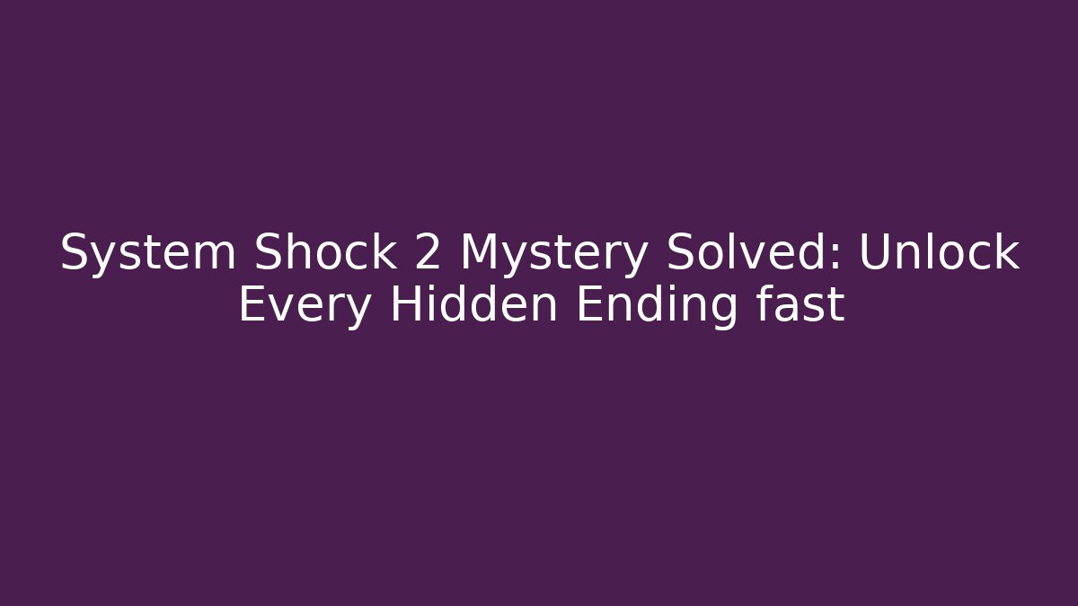 System Shock 2 Mystery Solved: Unlock Every Hidden Ending fast - Critter Realm