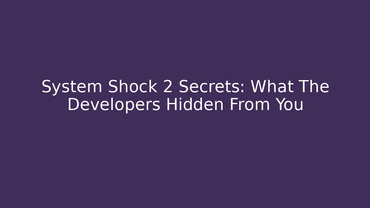 System Shock 2 Secrets: What The Developers Hidden From You - Critter Realm
