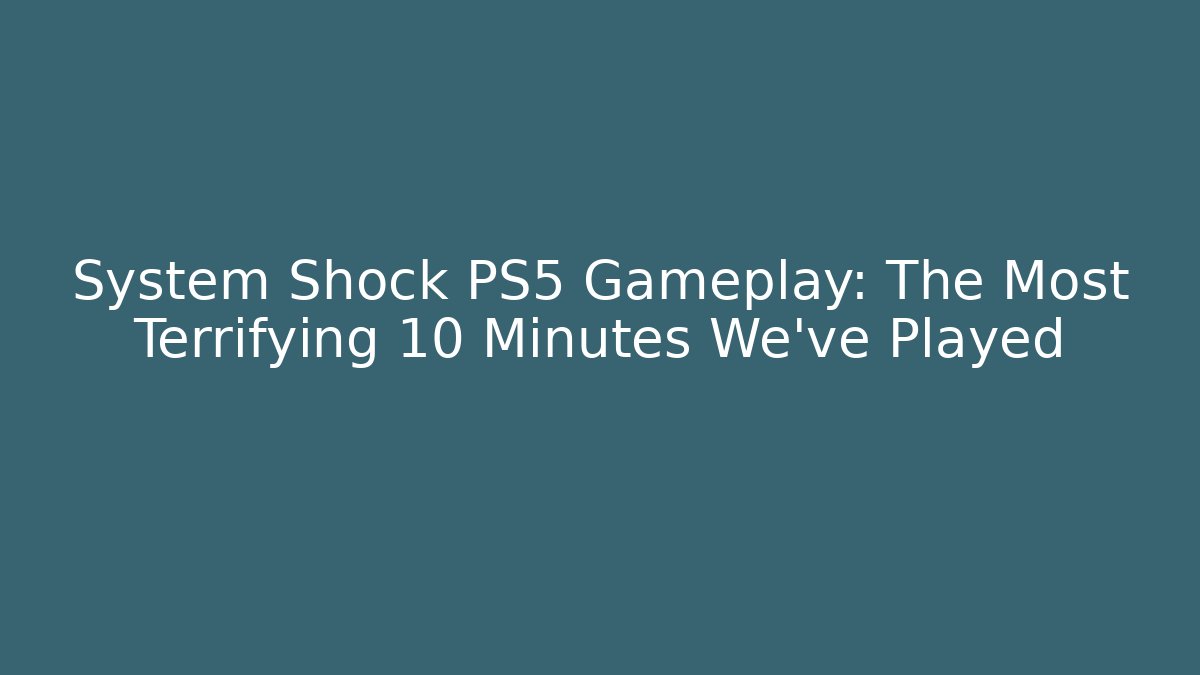 System Shock PS5 Gameplay: The Most Terrifying 10 Minutes We've Played - Critter Realm