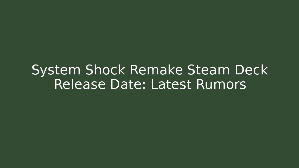 System Shock Remake Steam Deck Release Date: Latest Rumors