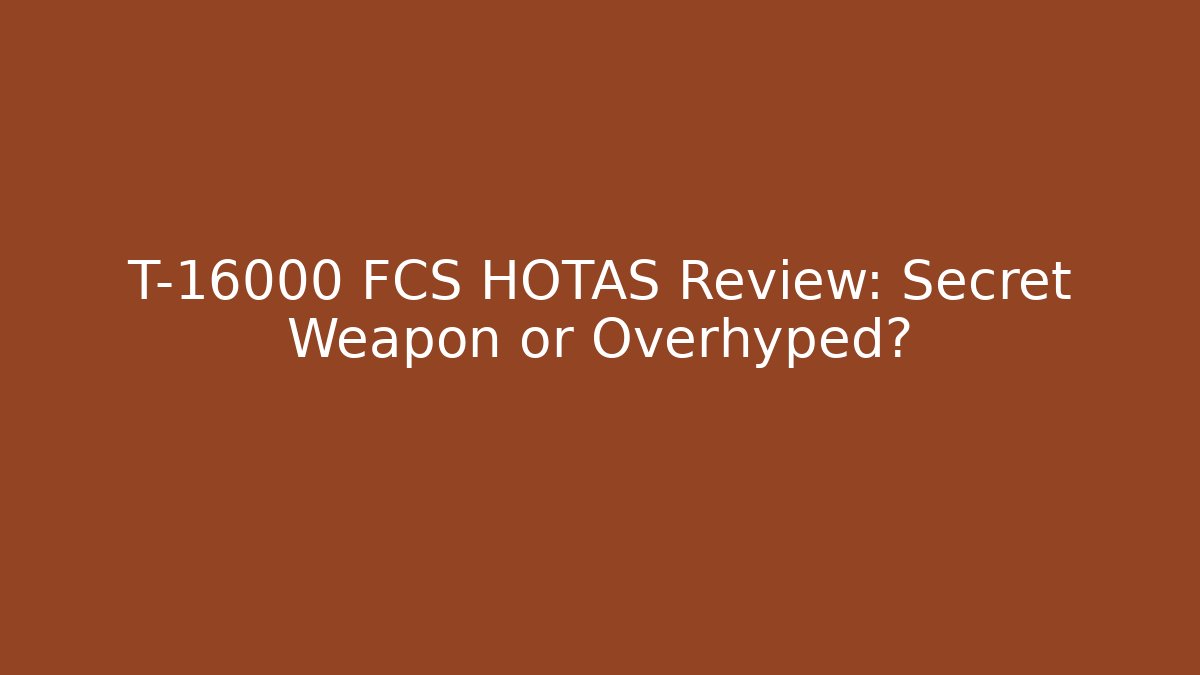 T-16000 FCS HOTAS Review: Secret Weapon or Overhyped?