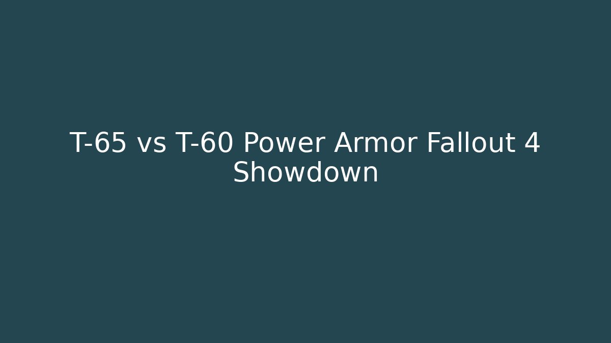 T-65 vs T-60 Power Armor Fallout 4 Showdown