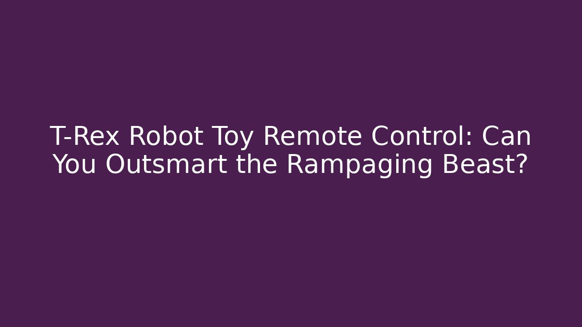 T-Rex Robot Toy Remote Control: Can You Outsmart the Rampaging Beast?