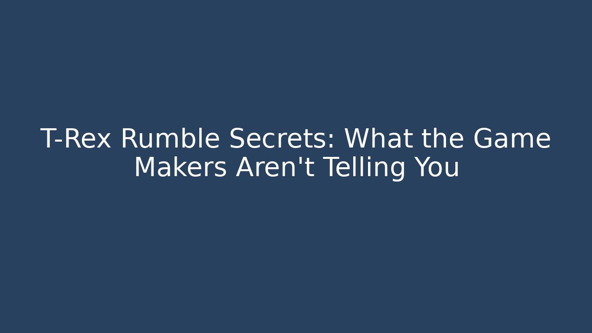 T-Rex Rumble Secrets: What the Game Makers Aren't Telling You