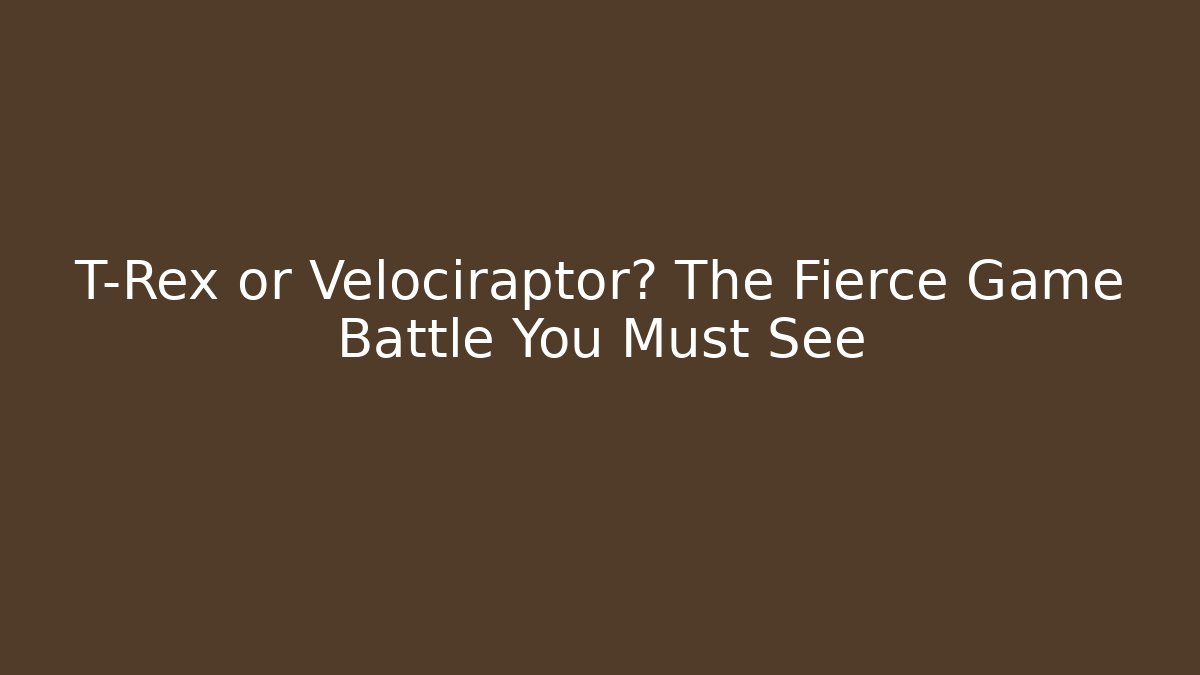 T-Rex or Velociraptor? The Fierce Game Battle You Must See