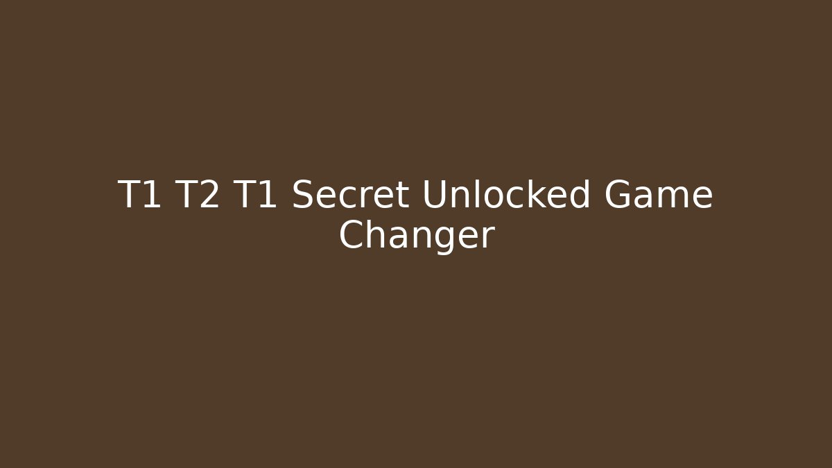 T1 T2 T1 Secret Unlocked Game Changer