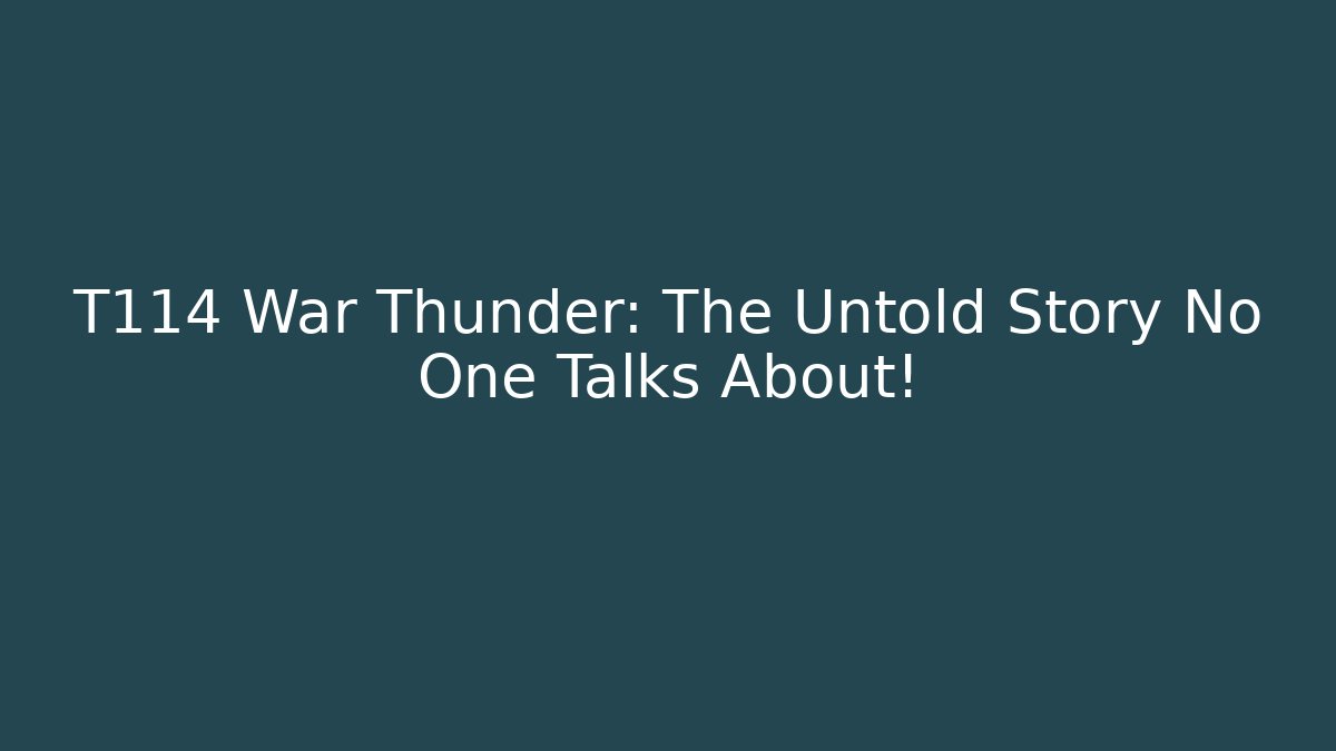 T114 War Thunder: The Untold Story No One Talks About!