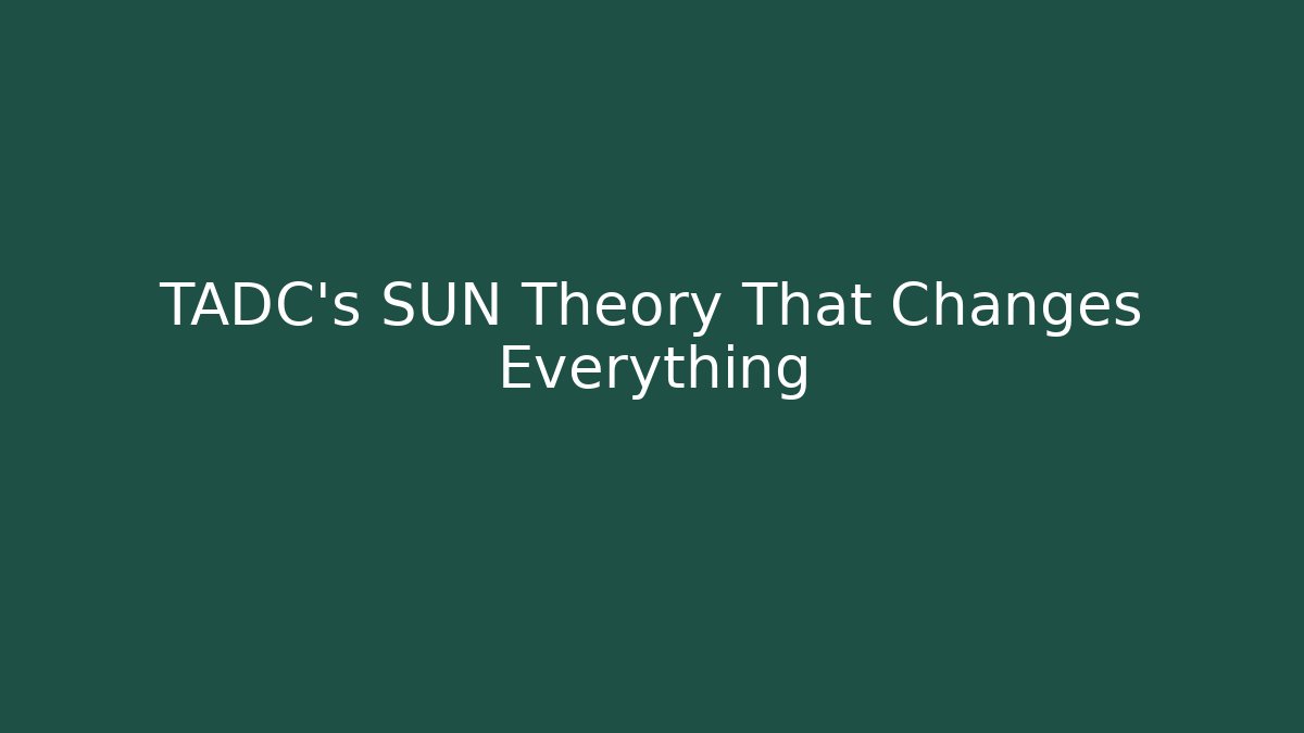 TADC's SUN Theory That Changes Everything
