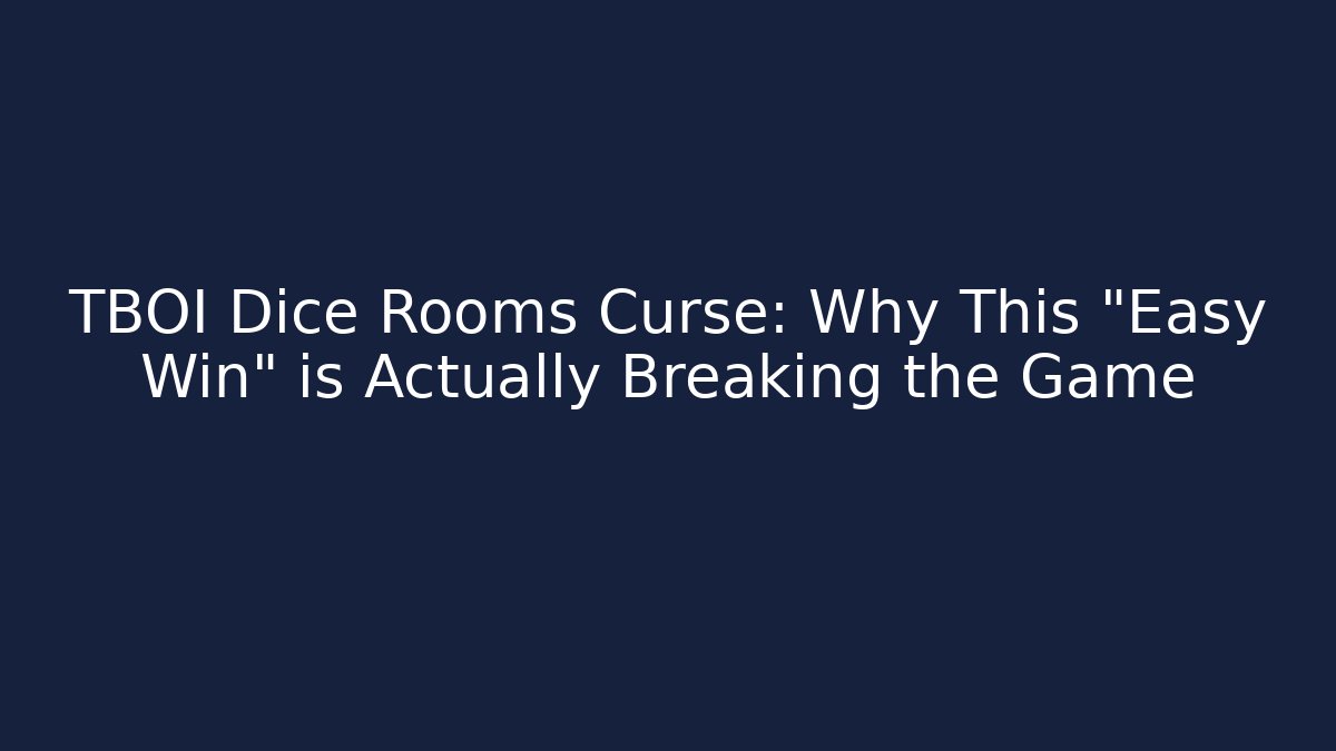 TBOI Dice Rooms Curse: Why This "Easy Win" is Actually Breaking the Game