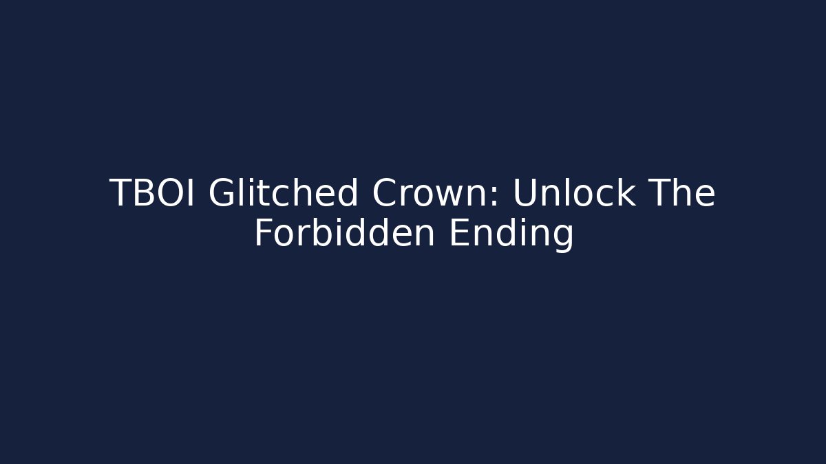 TBOI Glitched Crown: Unlock The Forbidden Ending