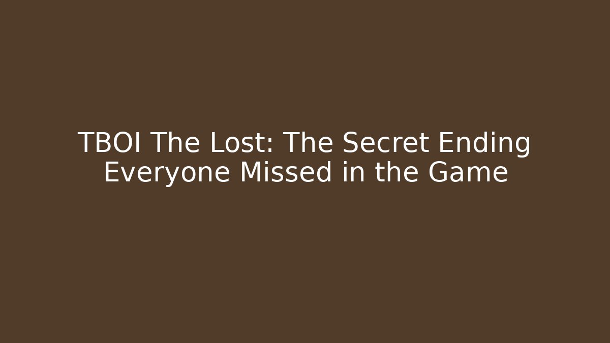 TBOI The Lost: The Secret Ending Everyone Missed in the Game