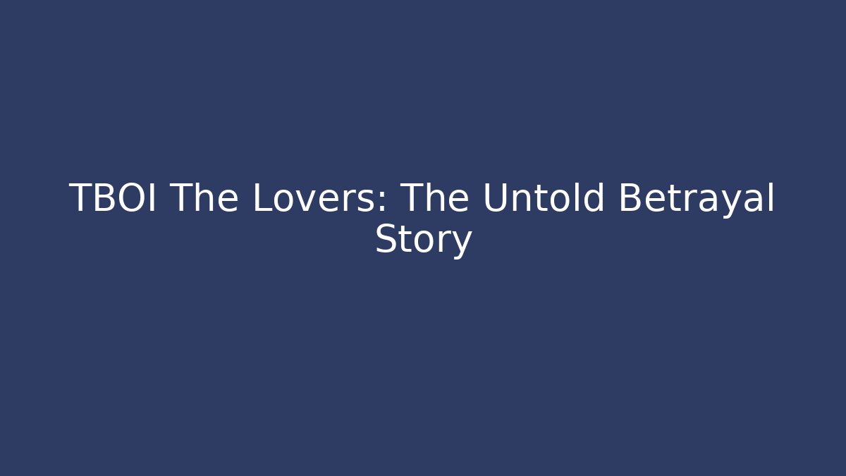 TBOI The Lovers: The Untold Betrayal Story