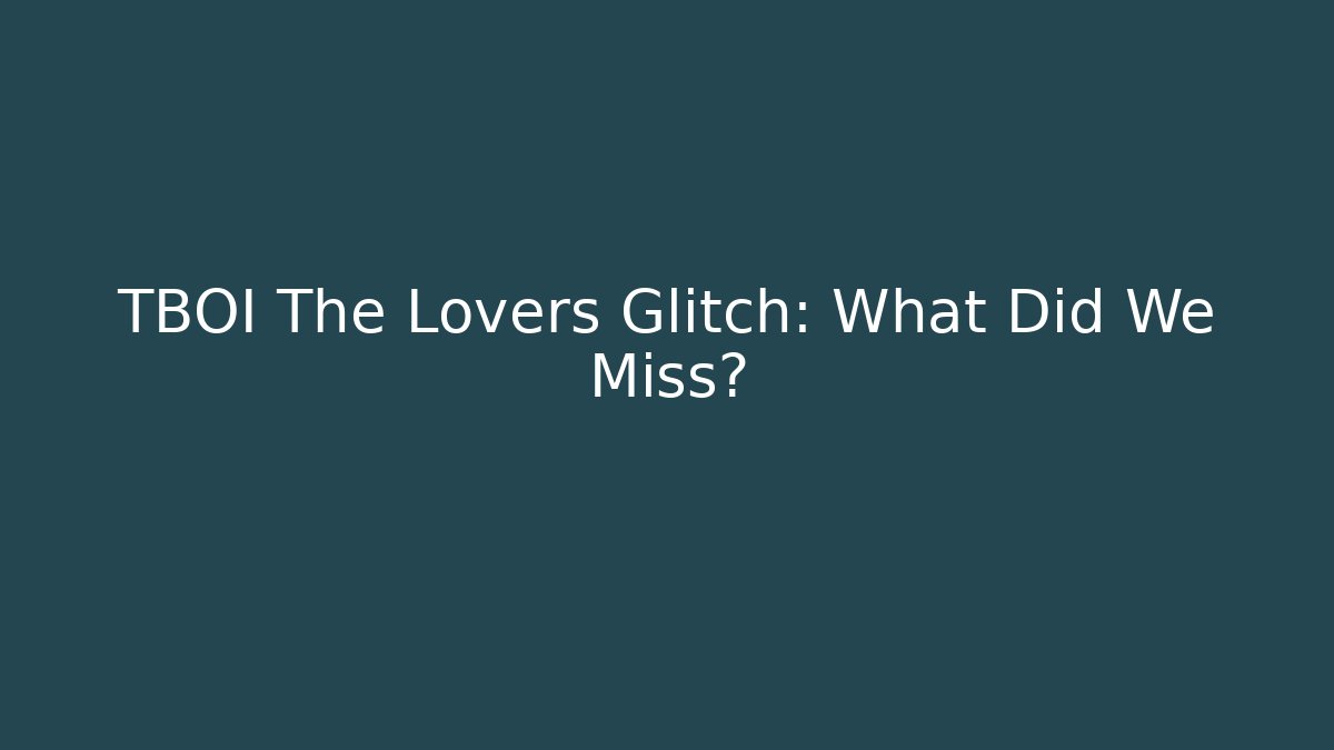 TBOI The Lovers Glitch: What Did We Miss? - Critter Realm