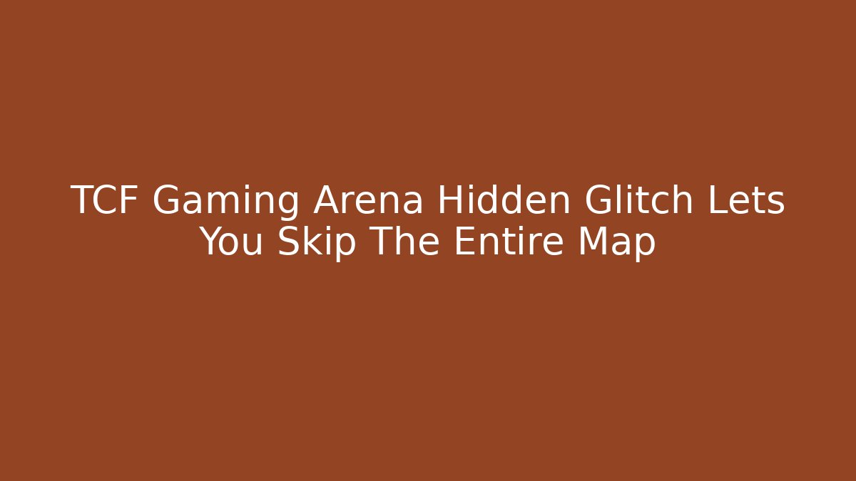 TCF Gaming Arena Hidden Glitch Lets You Skip The Entire Map