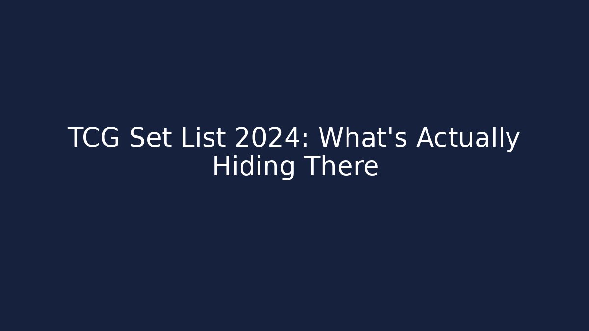 TCG Set List 2024: What's Actually Hiding There