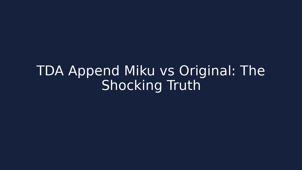 TDA Append Miku vs Original: The Shocking Truth - Critter Realm
