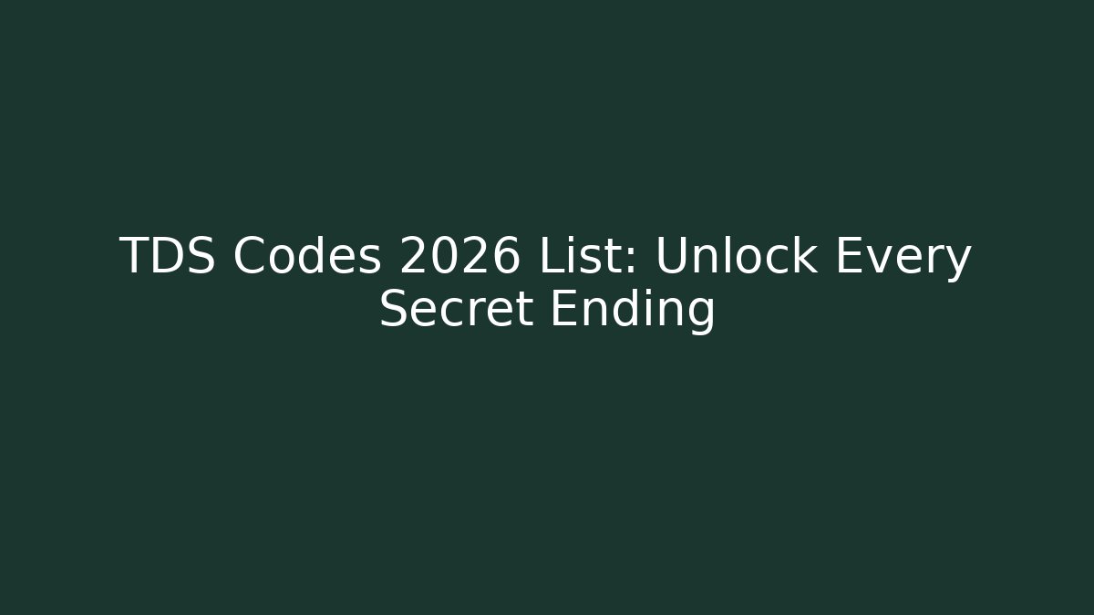 TDS Codes 2026 List: Unlock Every Secret Ending