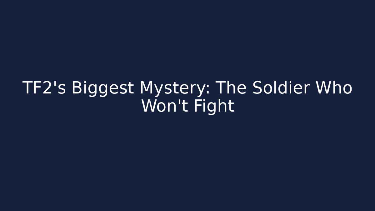 TF2's Biggest Mystery: The Soldier Who Won't Fight