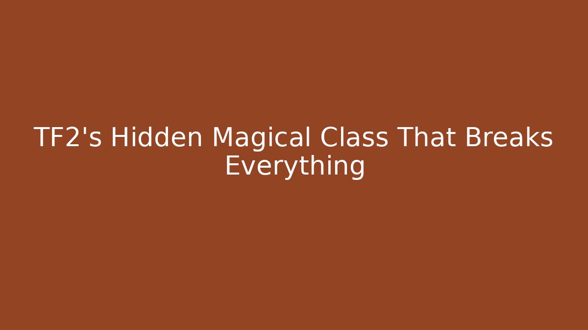 TF2's Hidden Magical Class That Breaks Everything - Critter Realm