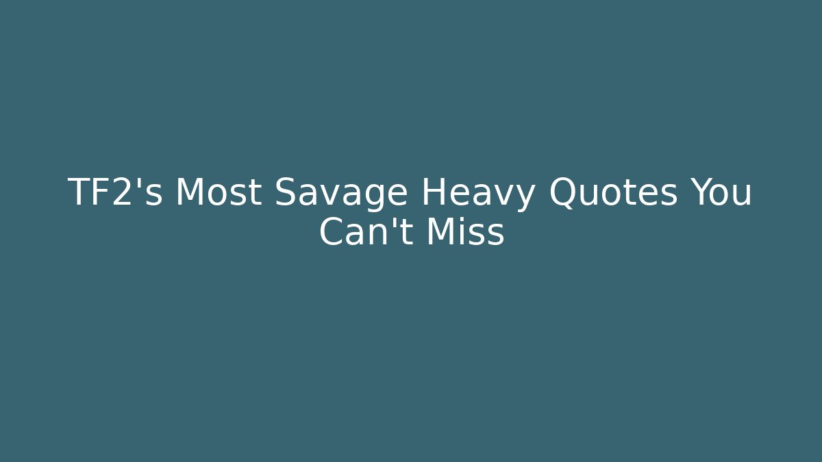 TF2's Most Savage Heavy Quotes You Can't Miss
