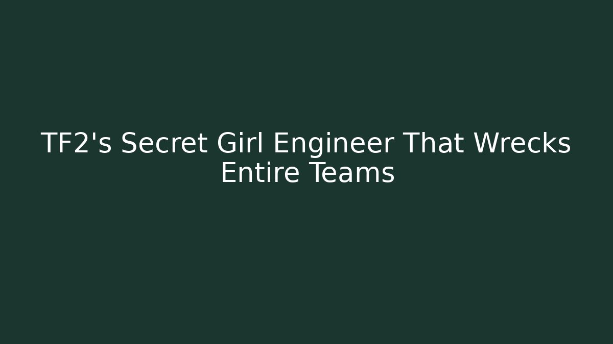 TF2's Secret Girl Engineer That Wrecks Entire Teams - Critter Realm