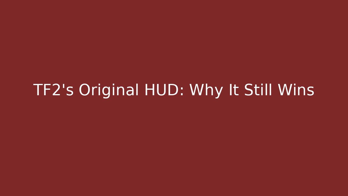 TF2’s Original HUD: Why It Still Wins