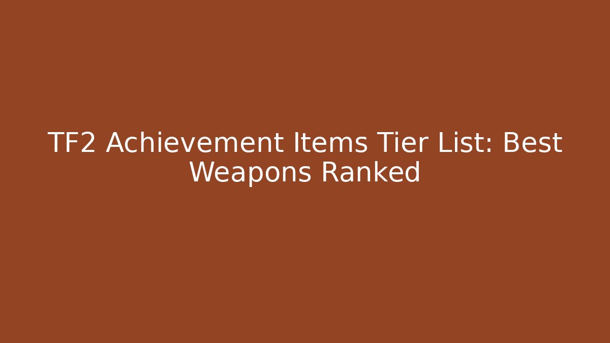 TF2 Achievement Items Tier List: Best Weapons Ranked