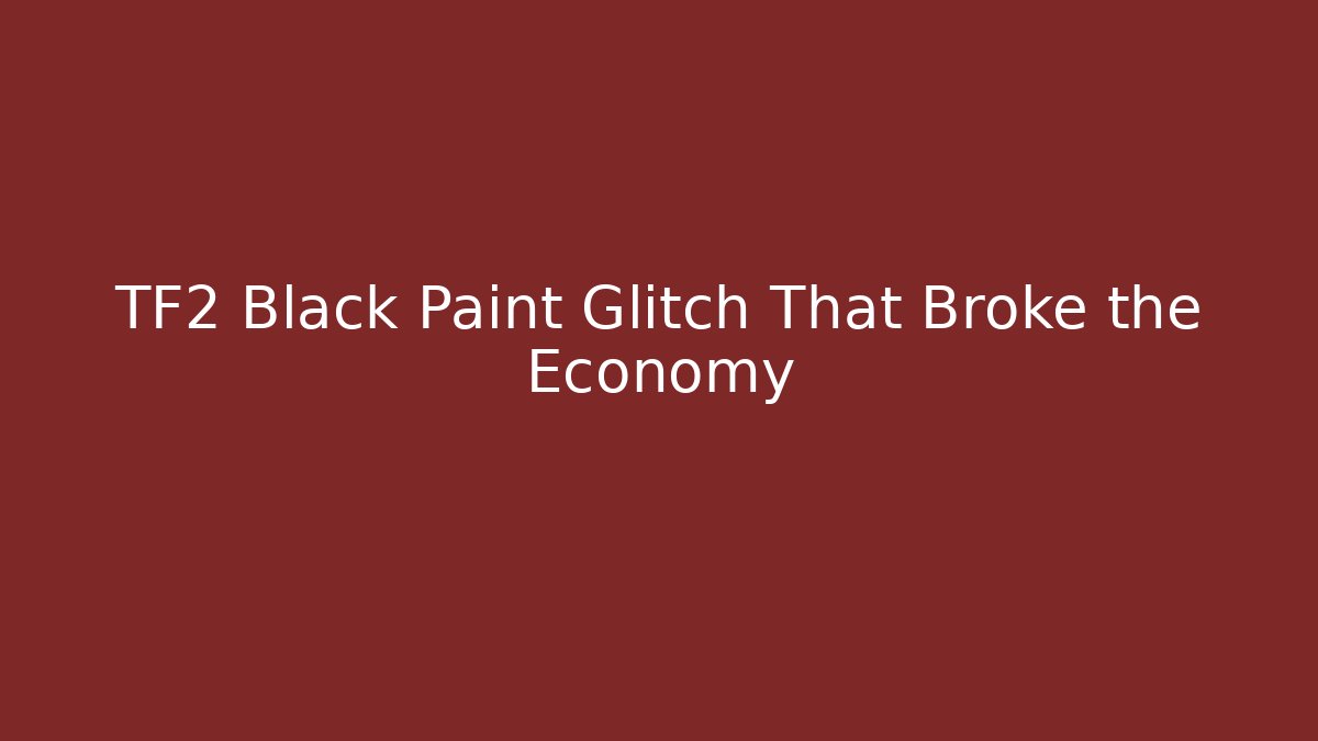 TF2 Black Paint Glitch That Broke the Economy
