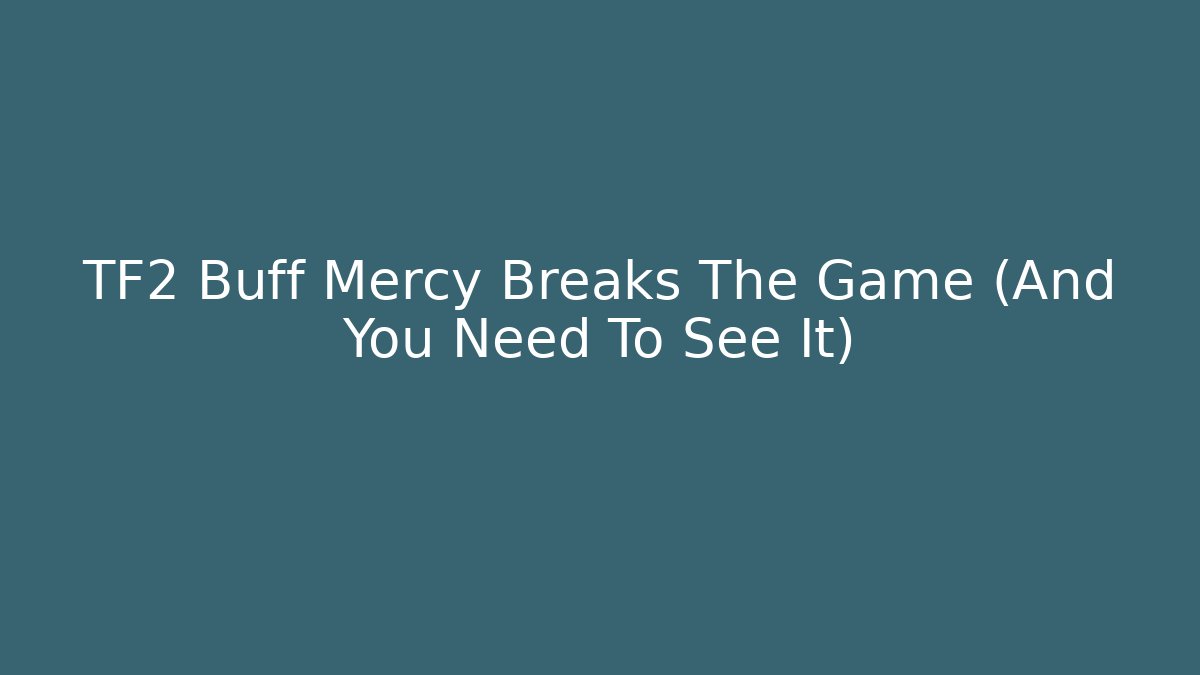TF2 Buff Mercy Breaks The Game (And You Need To See It)