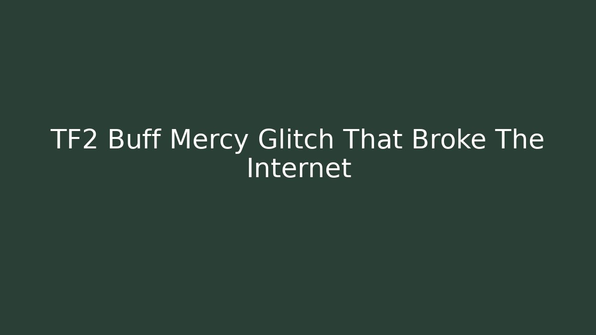 TF2 Buff Mercy Glitch That Broke The Internet