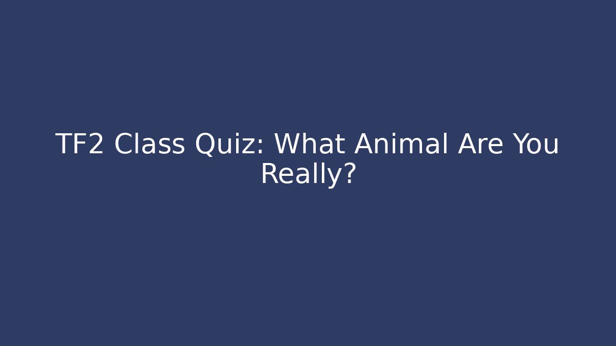 TF2 Class Quiz: What Animal Are You Really?