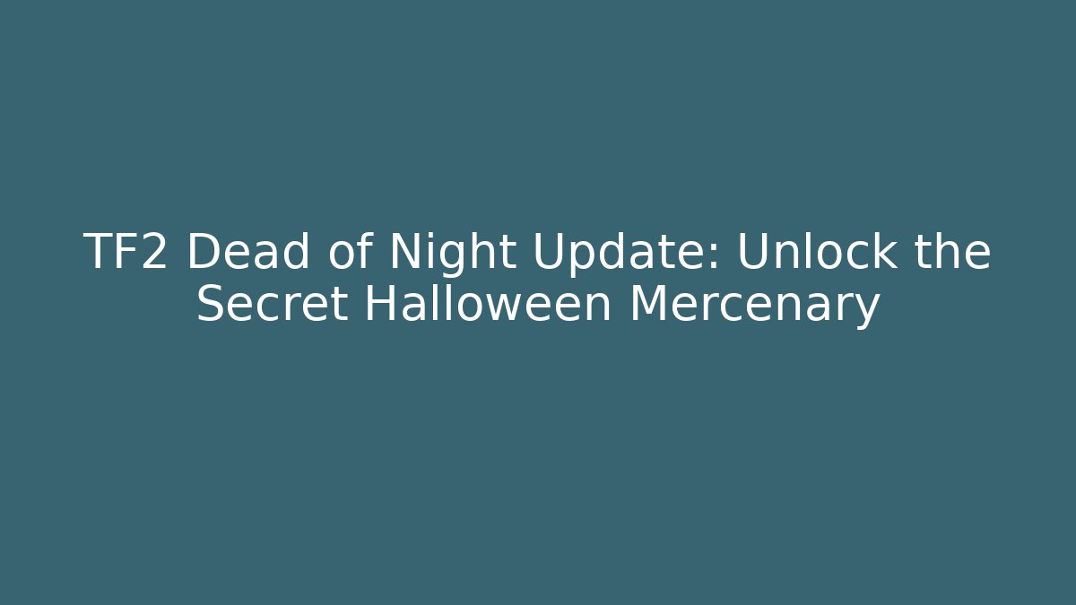 TF2 Dead of Night Update: Unlock the Secret Halloween Mercenary