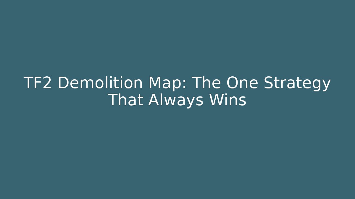 TF2 Demolition Map: The One Strategy That Always Wins - Critter Realm